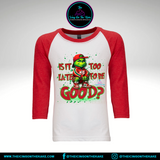 "Is It Too Late To Be Good?" Grinch-Inspired Raglan T-Shirt