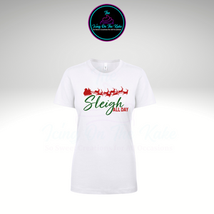 Sleigh All Day/Holidays/Christmas T-shirt